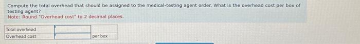 agent order. What is the overhead cost per box of testing agent?