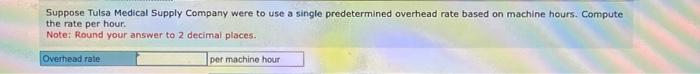 Note: Round "Overhead cost" to 2 decimal places. Suppose Tulsa Medical Supply