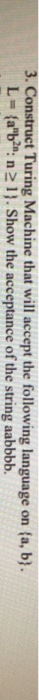  3. Construct Turing Machine that will accept the following language on