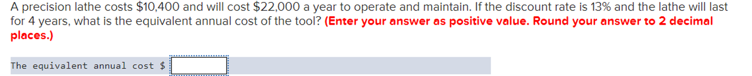  A precision lathe costs $10,400 and will cost $22,000 a year