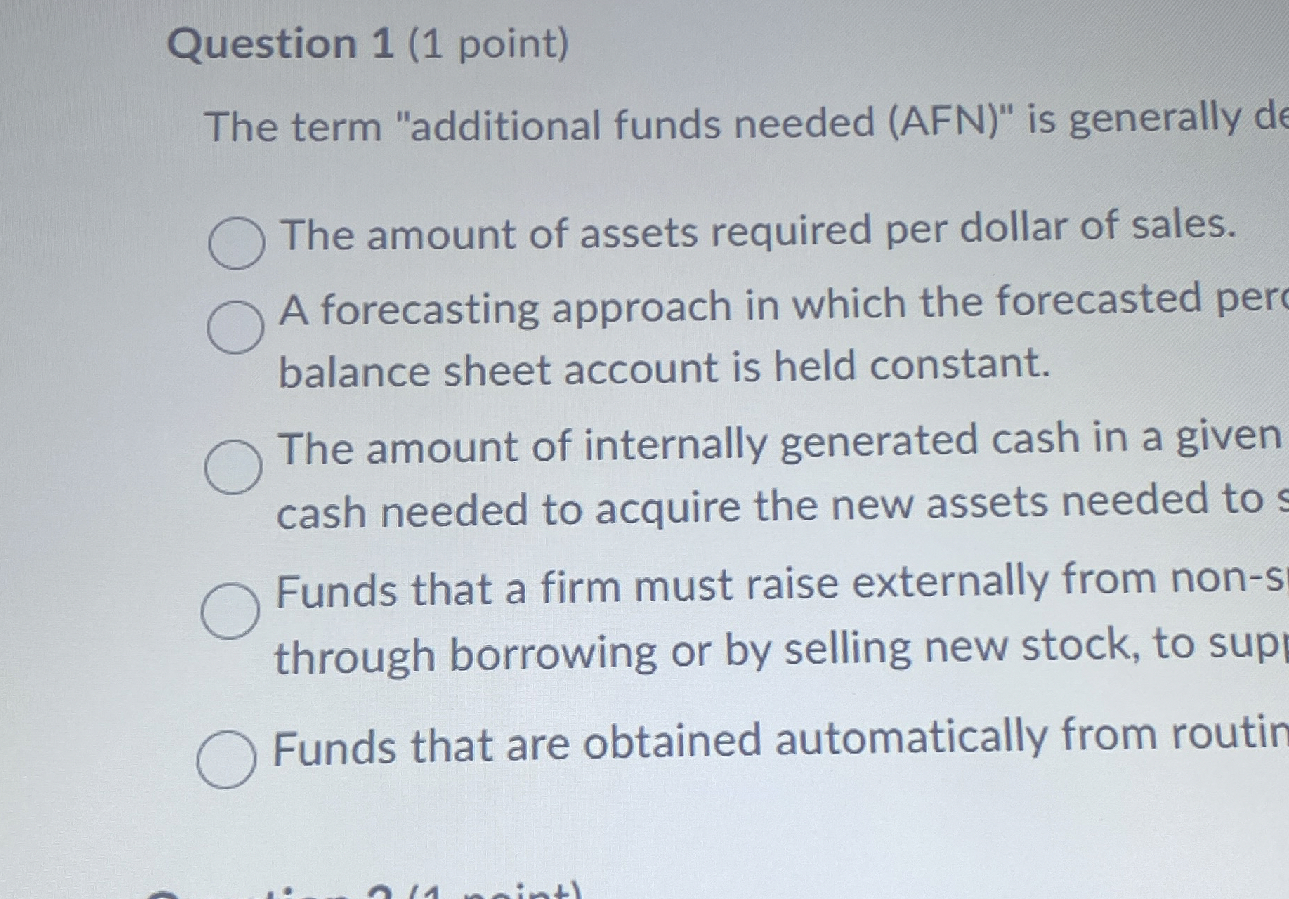  Question 1(1 point) The term "additional funds needed (AFN)" is generally