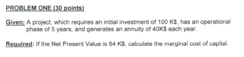  PROBLEM ONE (30 points) Given: A project, which requires an initial