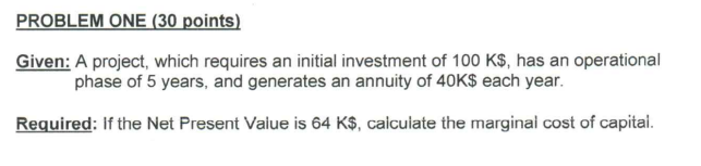  PROBLEM ONE (30 points) Given: A project, which requires an initial