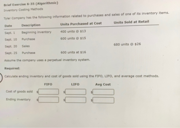  Brief Exercise 6-35 (Algorithmic) Inventory Costing Methods Tyler Company has the