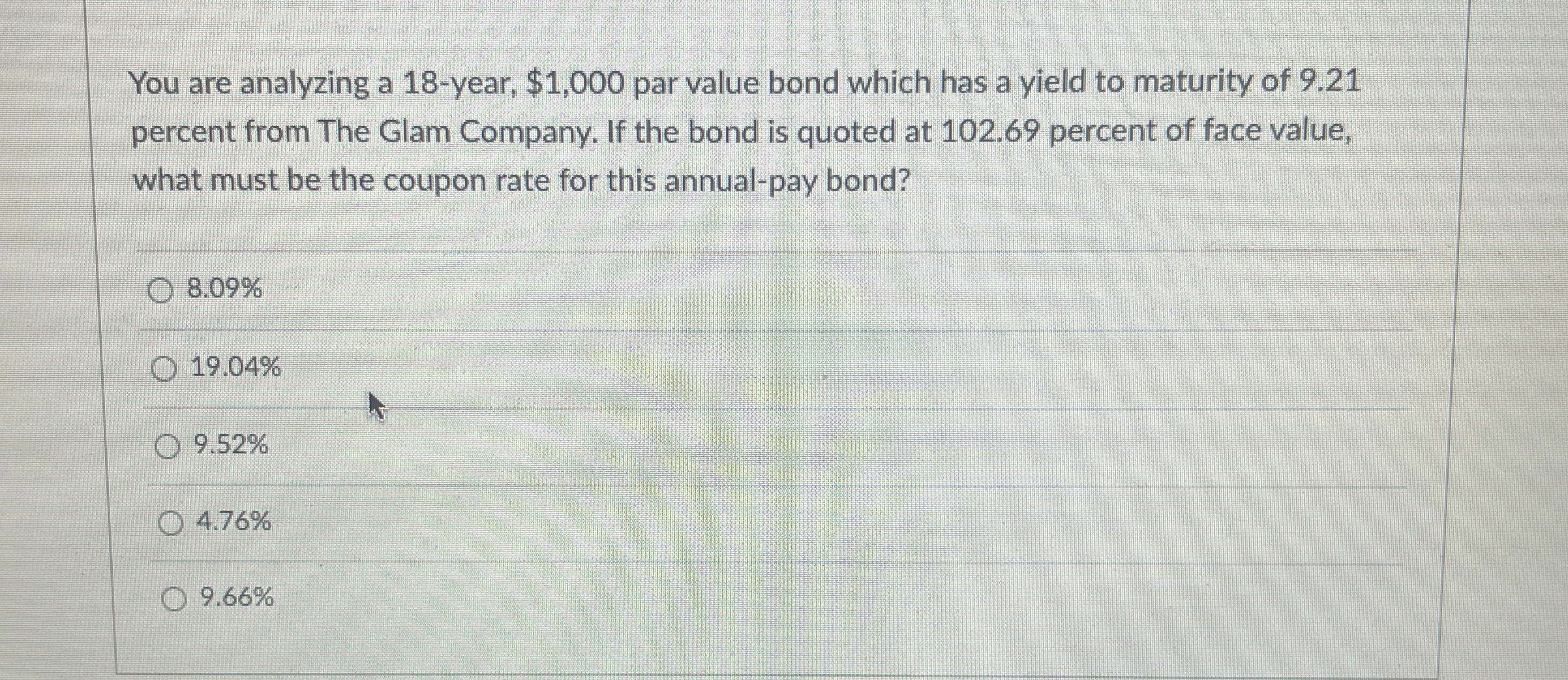  You are analyzing a 18-year, $1,000 par value bond which has