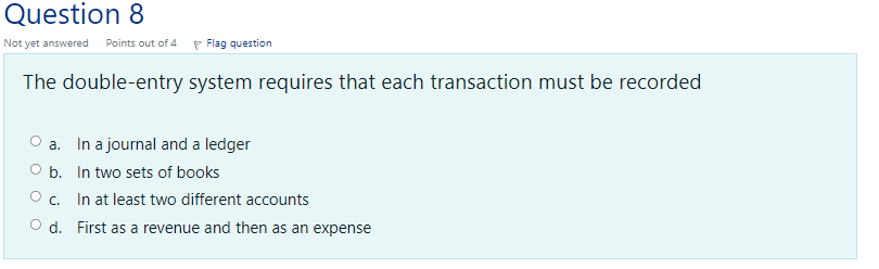 The double-entry system requires that each transaction must be recorded a.