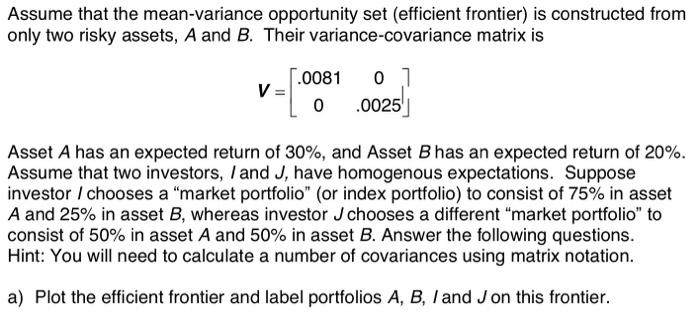  Assume that the mean-variance opportunity set (efficient frontier) is constructed from