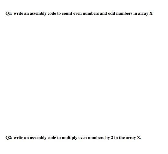  with 8086 assembly language Q1: write an assembly code to count