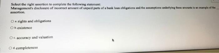  Select the right assertion to complete the following statement: Management's disclosure