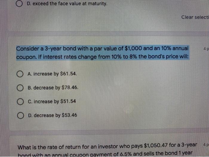  D. exceed the face value at maturity. Clear select 4P Consider