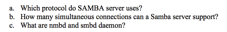  a. b. c. Which protocol do SAMBA server uses? How many