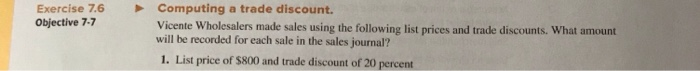  College Accounting Chapters 1-13 15th Edition Exercise 7.6Computing a trade discount.