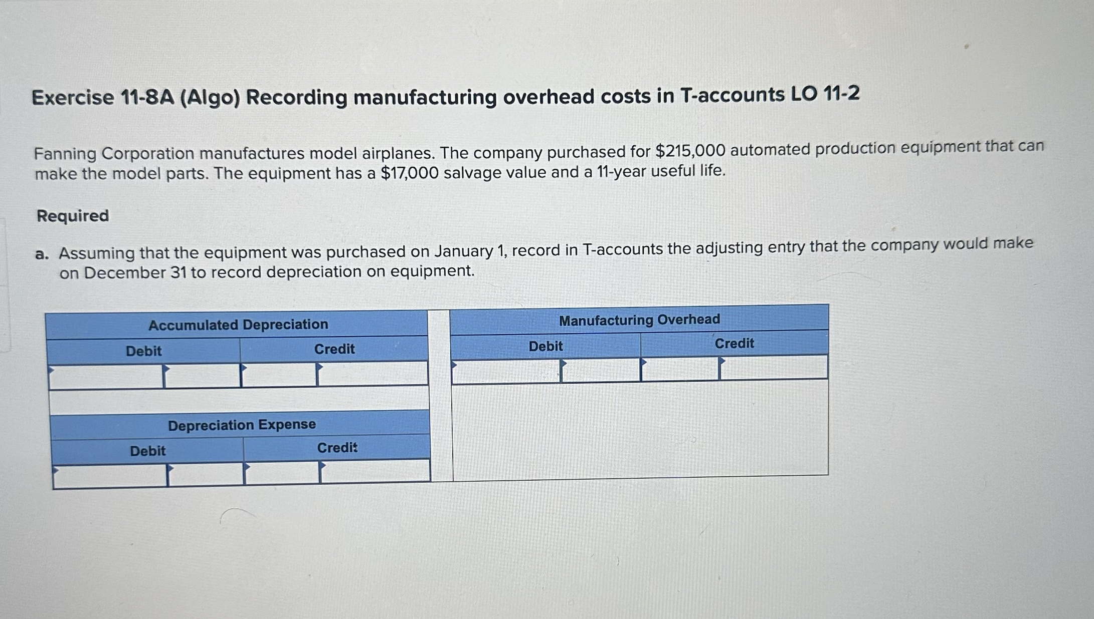  Exercise 11-8A (Algo) Recording manufacturing overhead costs in T-accounts LO 11-2
