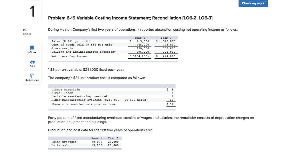 Check my work Problem 6-19 Variable Costing Income Statement; Reconciliation [LO6-2,
