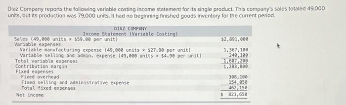  Diaz Company reports the following variable costing income statement for its