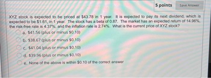  5 points Save Answer XYZ stock is expected to be priced