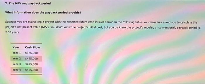  7. The NPV and payback perlod What Information does the payback