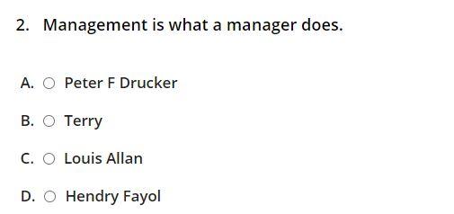  2. Management is what a manager does. A. O Peter F