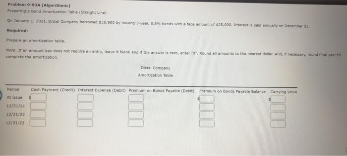  Problem 9-93A (Algorithmic) Preparing a Bond Amortization Table (Straight Line) On