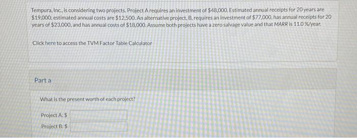  Tempura, Inc., is considering two projects. Project A requires an investment