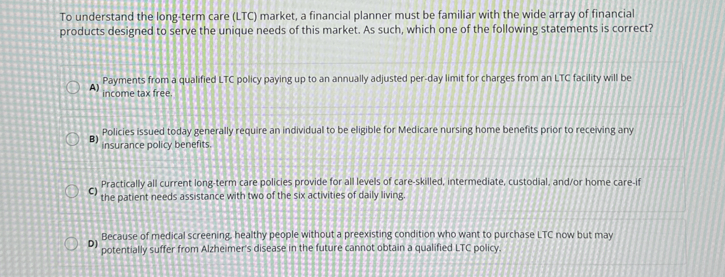  To understand the long-term care (LTC) market, a financial planner must