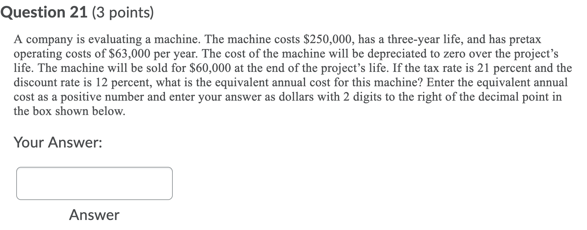  Question 21 (3 points) A company is evaluating a machine. The