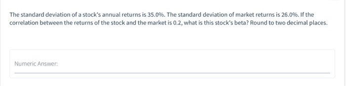 two stocks. The first one has a standard deviation of 20% and
