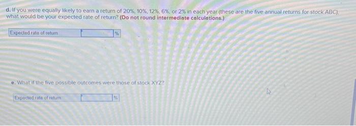 dispersion around the mean return? XYZ ABC c. Caiculate the geometric average