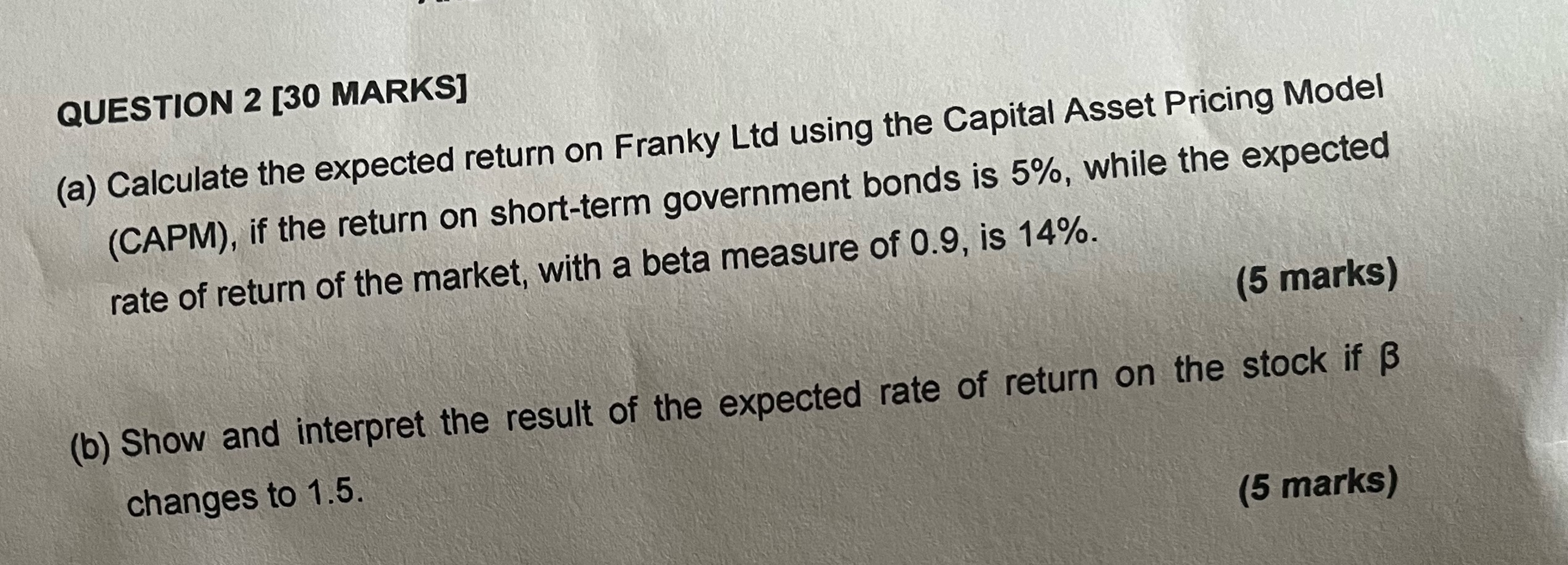  QUESTION 2[30 MARKS] (a) Calculate the expected return on Franky Ltd