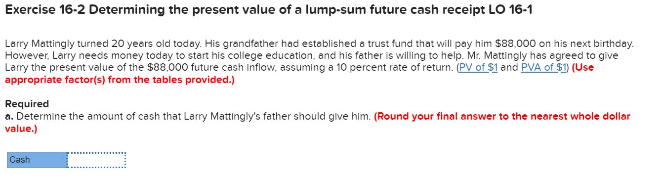  Exercise 16-2 Determining the present value of a lump-sum future cash