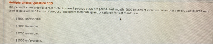  Multiple Choice Question 115 The per-unit standards for direct materials are