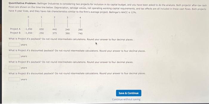  Quantitative Problem: Belinger Industries is considering two projects for inclusion in
