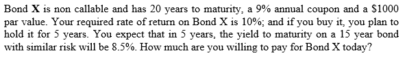 Show your work please. Bond X is non callable and has 20