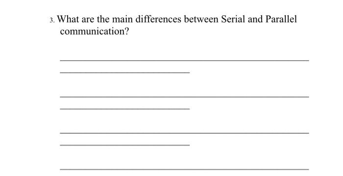 What are the main differences between Serial and Parallel 3. communication?