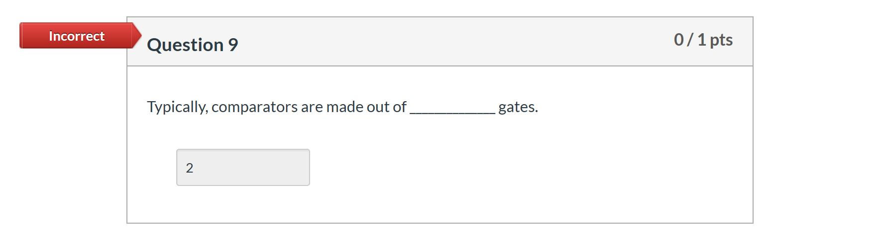 Incorrect Question 9 Typically, comparators are made out of 2 O/ 1