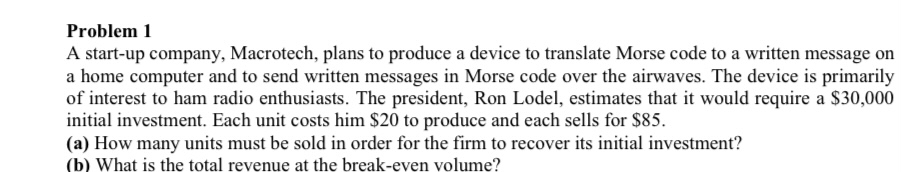  Problem 1 A start-up company, Macrotech, plans to produce a device