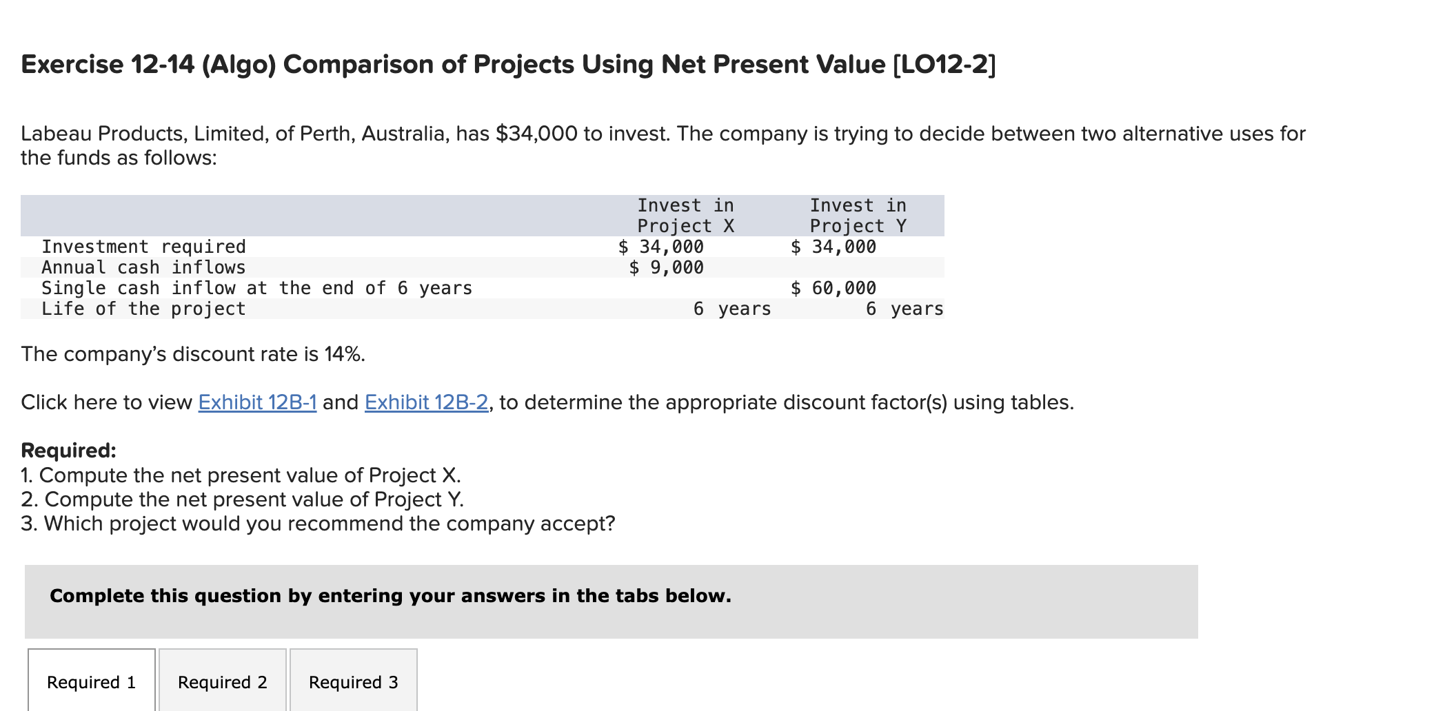  Exercise 12-14(Algo) Comparison of Projects Using Net Present Value [LO12-2] Labeau