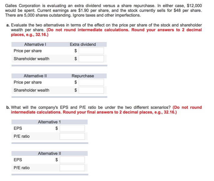  Galles Corporation is evaluating an extra dividend versus a share repurchase.