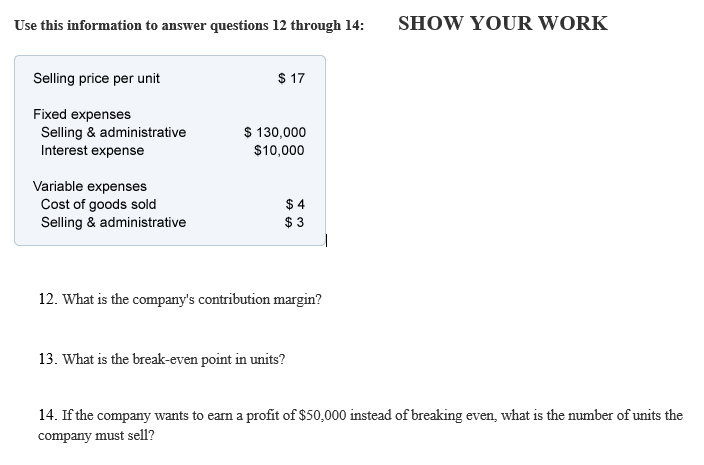  Use this information to answer questions 12 through 14: SHOW YOUR