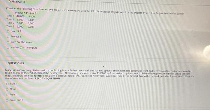  QUESTION 4 Consider the following cash flows on two projects. If