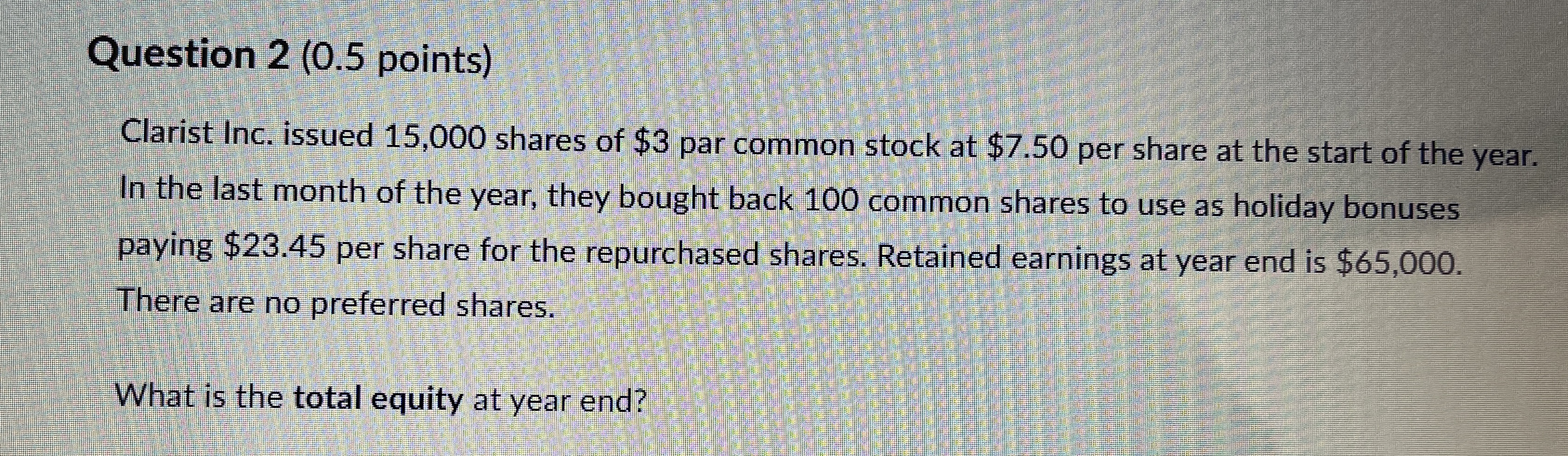  Question 2(0.5 points) Clarist Inc. issued 15,000 shares of $3 par