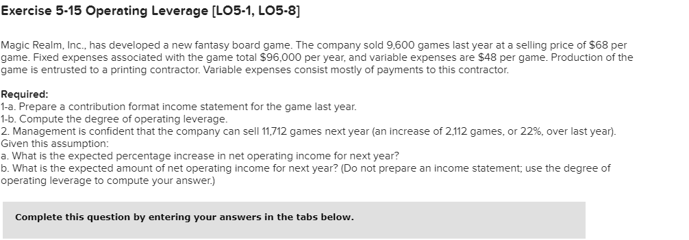 Exercise 5-15 Operating Leverage [LO5-1, LO5-8] Magic Realm, Inc., has developed a