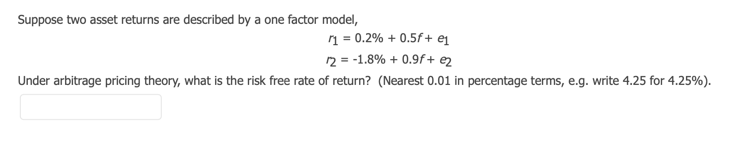  Suppose two asset returns are described by a one factor model,
