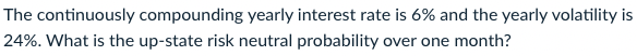  The continuously compounding yearly interest rate is 6% and the yearly