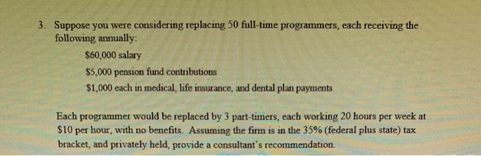  3. Suppose you were considering replacing 50 full-time programmers, each receiving