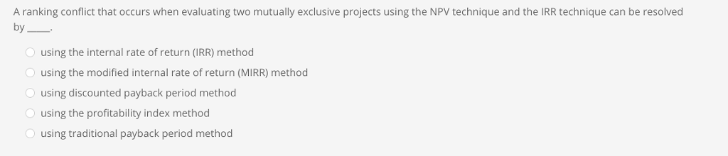  A ranking conflict that occurs when evaluating two mutually exclusive projects