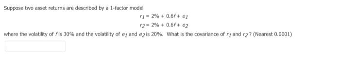  Suppose two asset returns are described by a 1-factor model 11