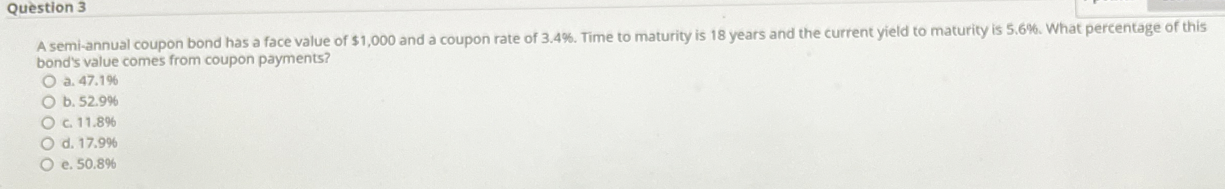  Question 3 A semi-annual coupon bond has a face value of