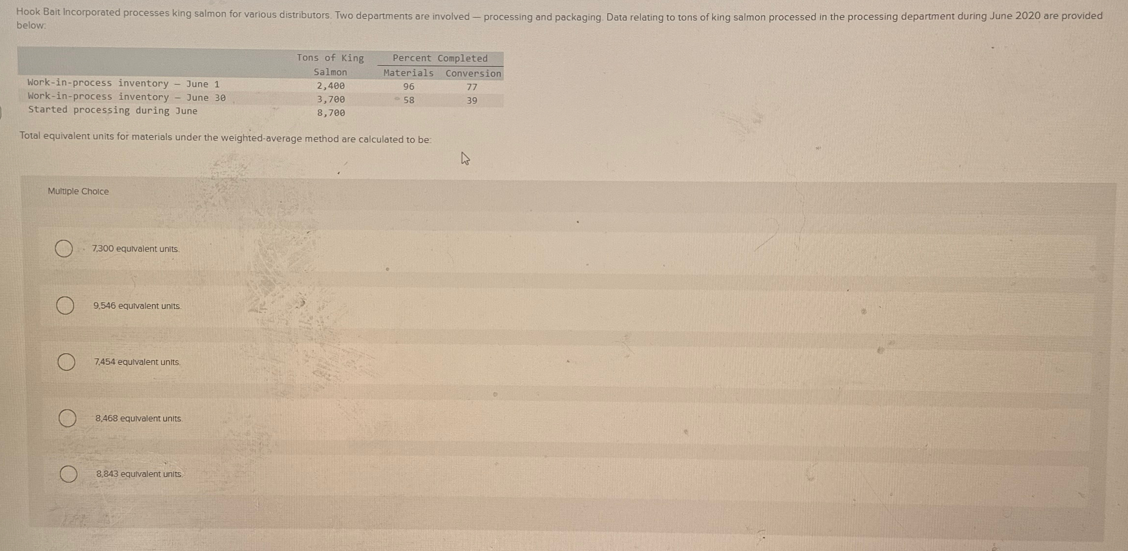  below: \table[[,Tons of King,Percent Completed],[Work-in-process inventory - June 1,Salmon,Materials,Conversion],[Work-in-process inventory -