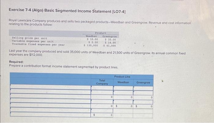 please solve Exercise 7-4 (Algo) Basic Segmented Income Statement [LO7-4] Royal Lawncare